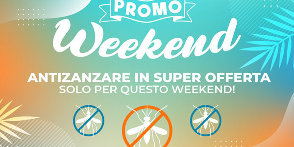 PROMO WEEKEND ANTIZANZARE